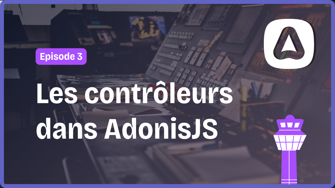 Création d’un contrôleur et organisation des routes avec AdonisJS